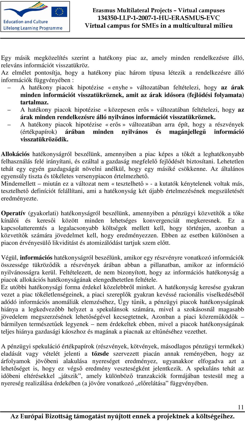 információt visszatükröznek, amit az árak idısora (fejlıdési folyamata) tartalmaz.