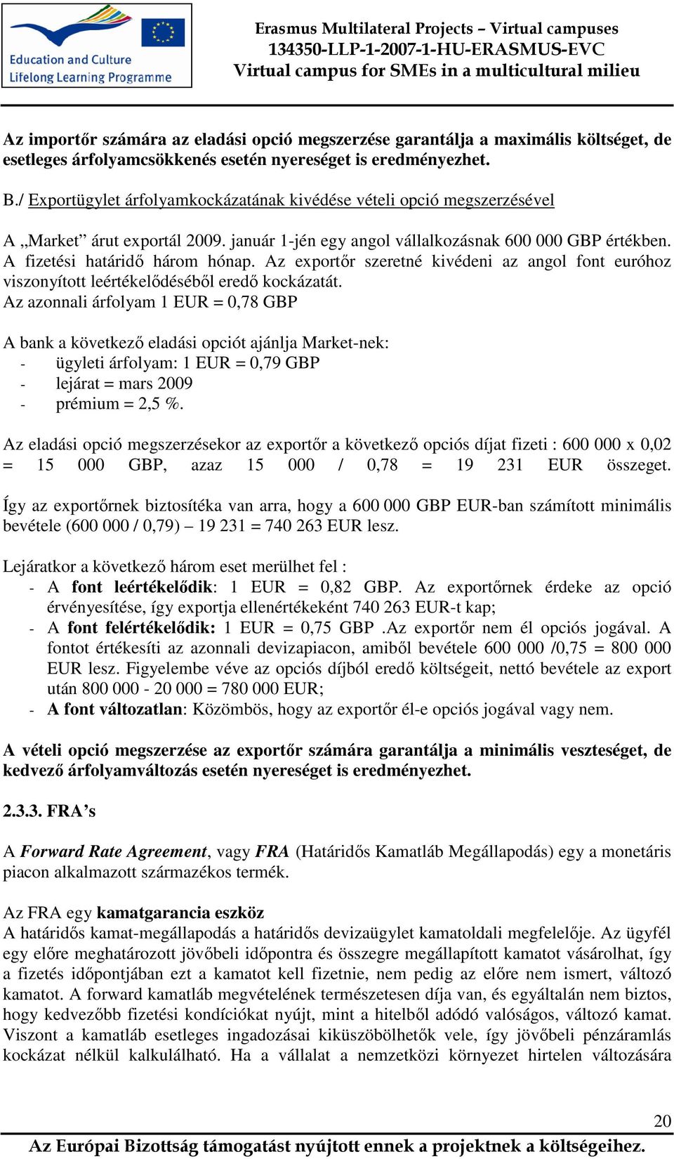 Az exportır szeretné kivédeni az angol font euróhoz viszonyított leértékelıdésébıl eredı kockázatát.