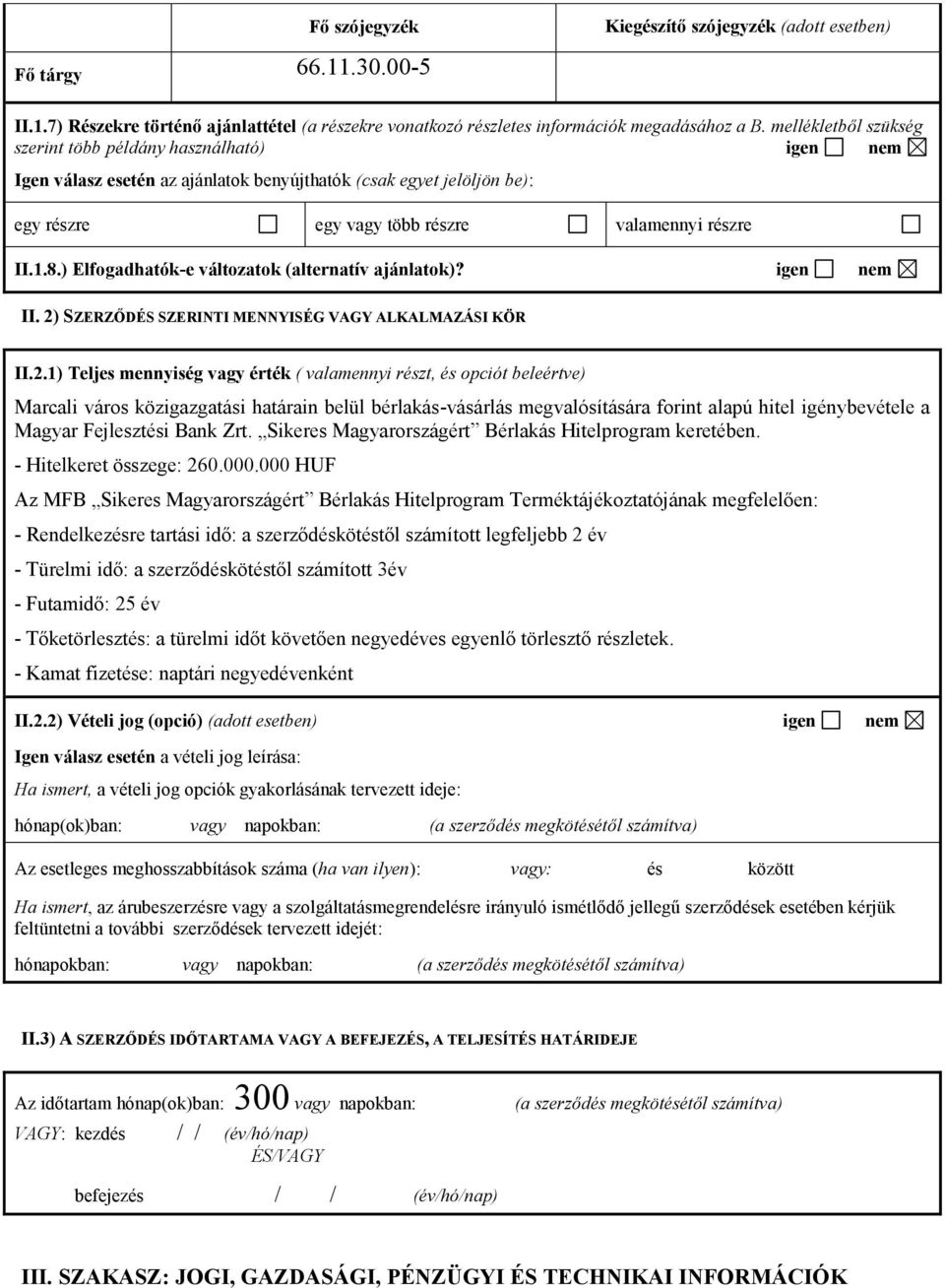 ) Elfogadhatók-e változatok (alternatív ajánlatok)? igen nem II. 2)