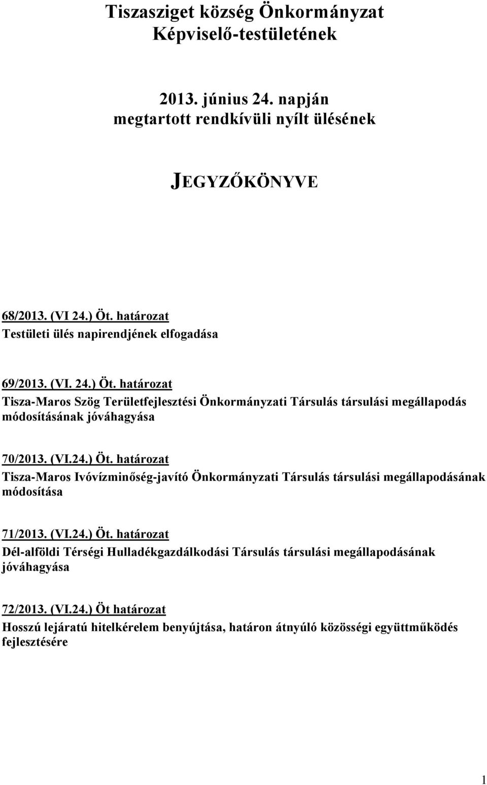 határozat Tisza-Maros Szög Területfejlesztési Önkormányzati Társulás társulási megállapodás módosításának jóváhagyása 70/2013. (VI.24.) Öt.