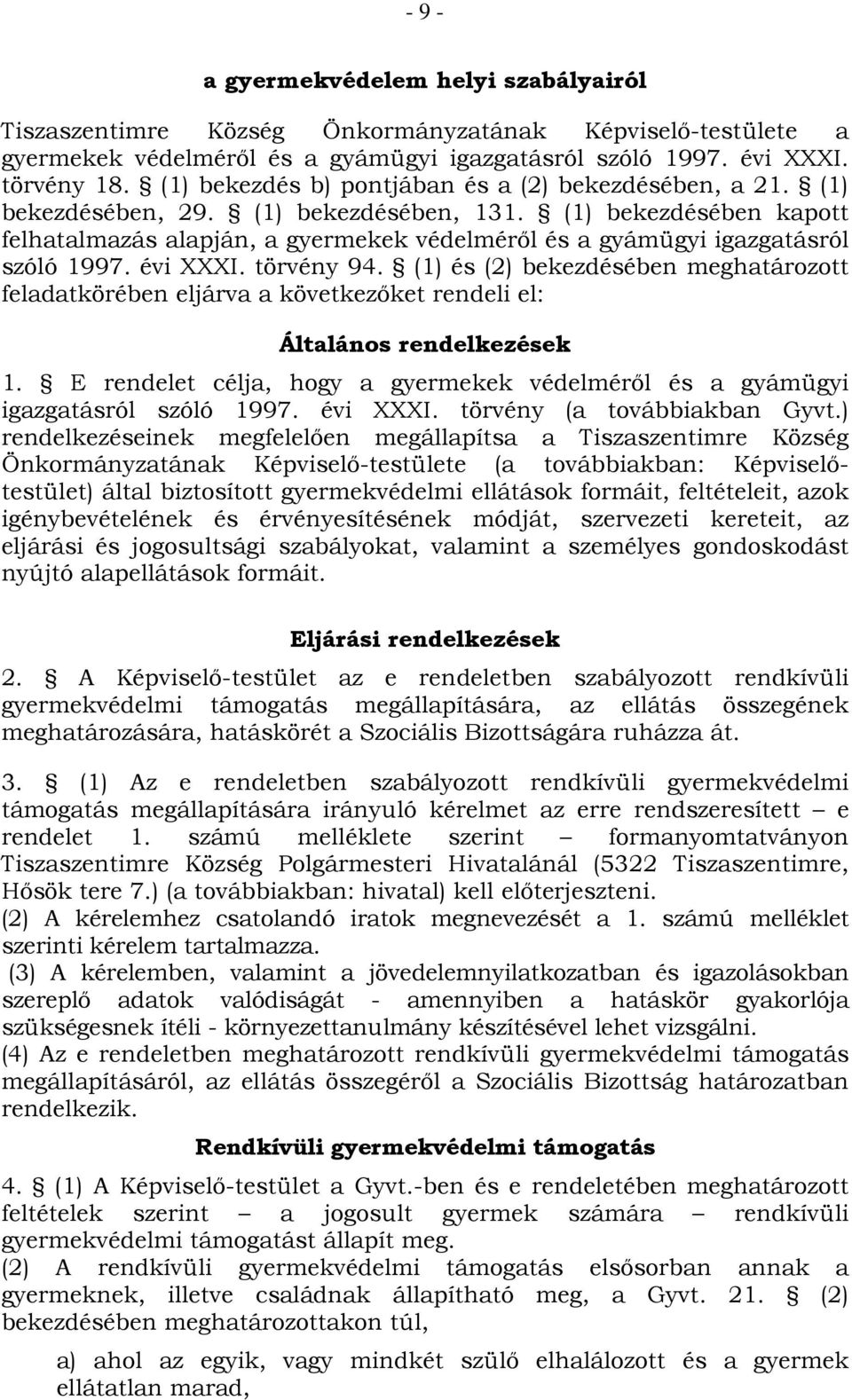 (1) bekezdésében kapott felhatalmazás alapján, a gyermekek védelméről és a gyámügyi igazgatásról szóló 1997. évi XXXI. törvény 94.