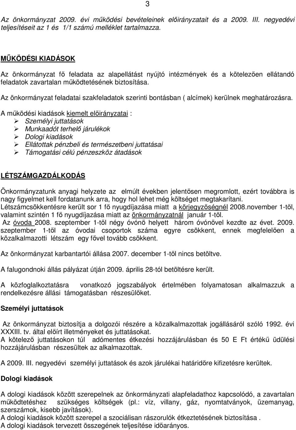 Az önkormányzat feladatai szakfeladatok szerinti bontásban ( alcímek) kerülnek meghatározásra.