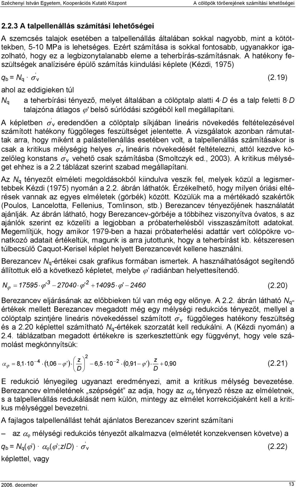 A hatékony feszültségek analízisére épülı számítás kiindulási képlete (Kézdi, 1975) q b = N q σ v (2.