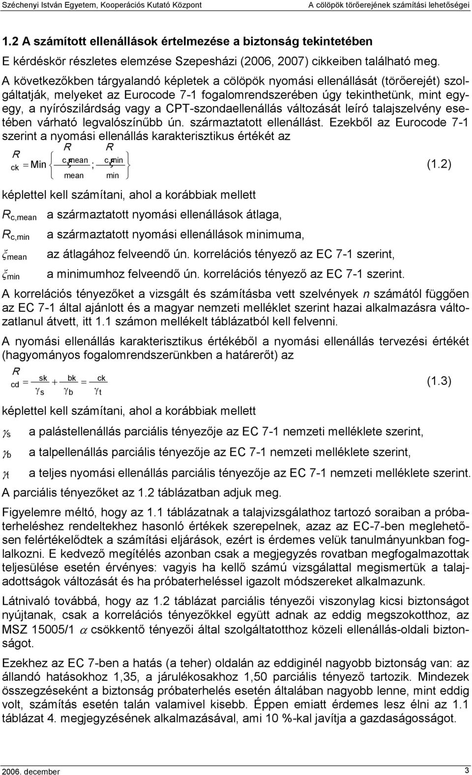 CPT-szondaellenállás változását leíró talajszelvény esetében várható legvalószínőbb ún. származtatott ellenállást.