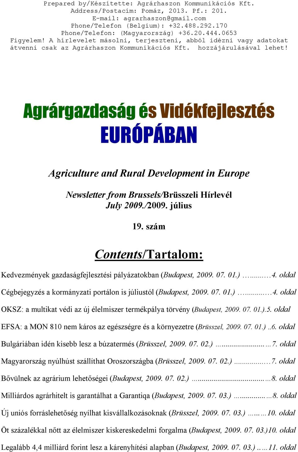 Agrárgazdaság és Vidékfejlesztés EURÓPÁBAN Agriculture and Rural Development in Europe Newsletter from Brussels/Brüsszeli Hírlevél July 2009./2009. július 19.