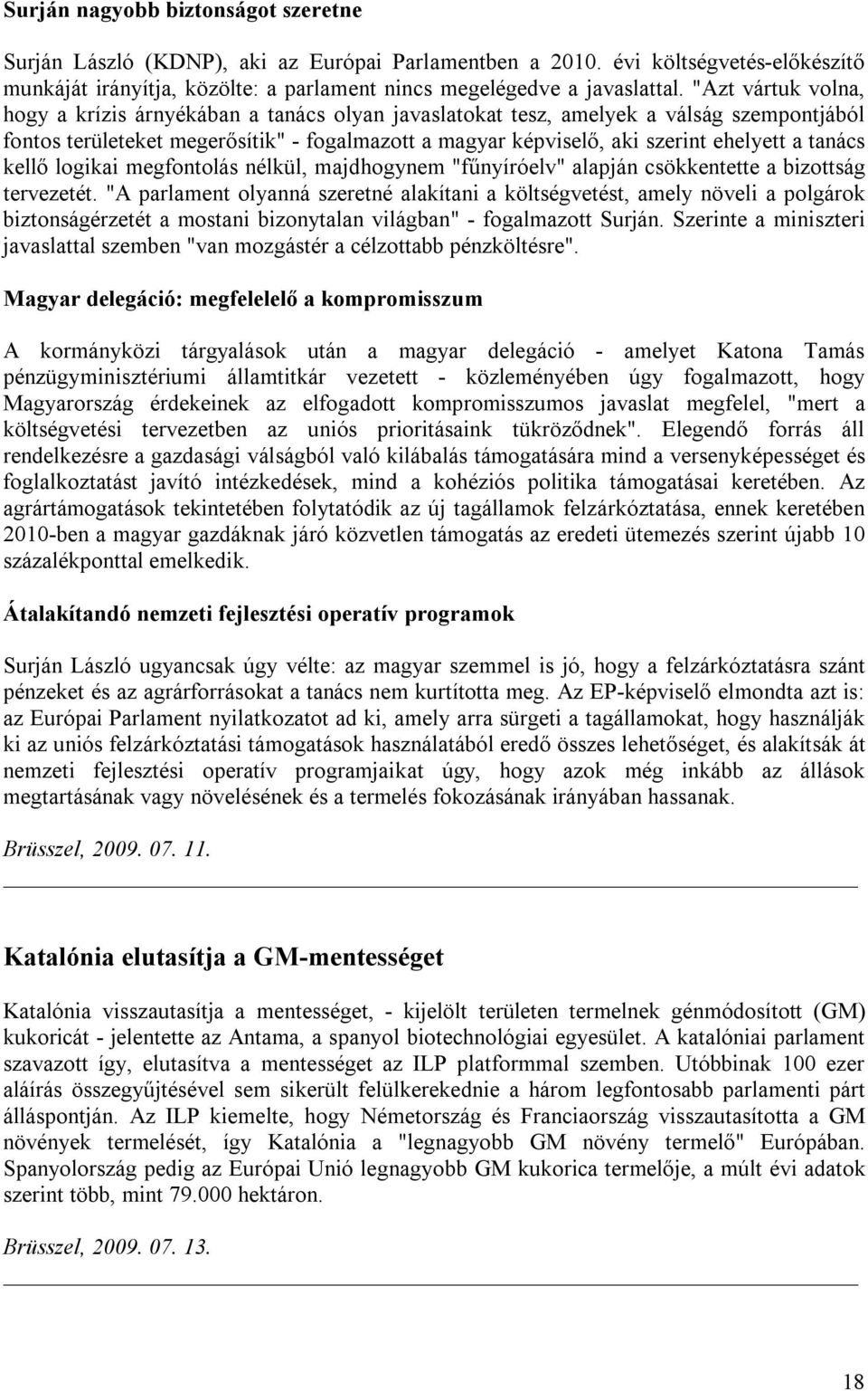 tanács kellő logikai megfontolás nélkül, majdhogynem "fűnyíróelv" alapján csökkentette a bizottság tervezetét.