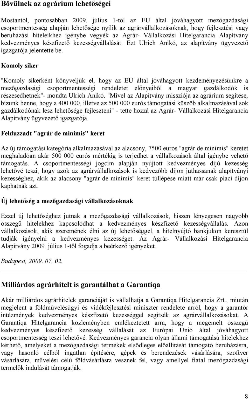 Vállalkozási Hitelgarancia Alapítvány kedvezményes készfizető kezességvállalását. Ezt Ulrich Anikó, az alapítvány ügyvezető igazgatója jelentette be.