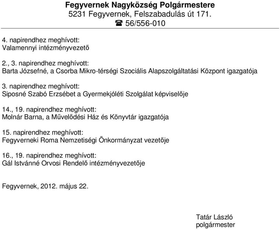 napirendhez meghívott: Siposné Szabó Erzsébet a Gyermekjóléti Szolgálat képviselője 14., 19.