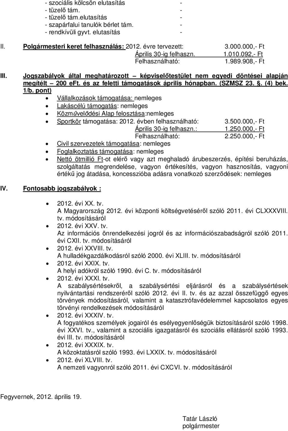 Jogszabályok által meghatározott képviselőtestület nem egyedi döntései alapján megítélt 200 eft. és az feletti támogatások április hónapban. (SZMSZ 23.. (4) bek. 1/b.