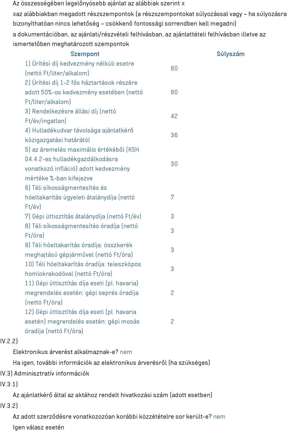 díj kedvezmény nélküli esetre 60 (nettó Ft/liter/alkalom) 2) Ürítési díj 1-2 fős háztartások részére adott 50%-os kedvezmény esetében (nettó 60 Ft/liter/alkalom) 3) Rendelkezésre állási díj (nettó 42