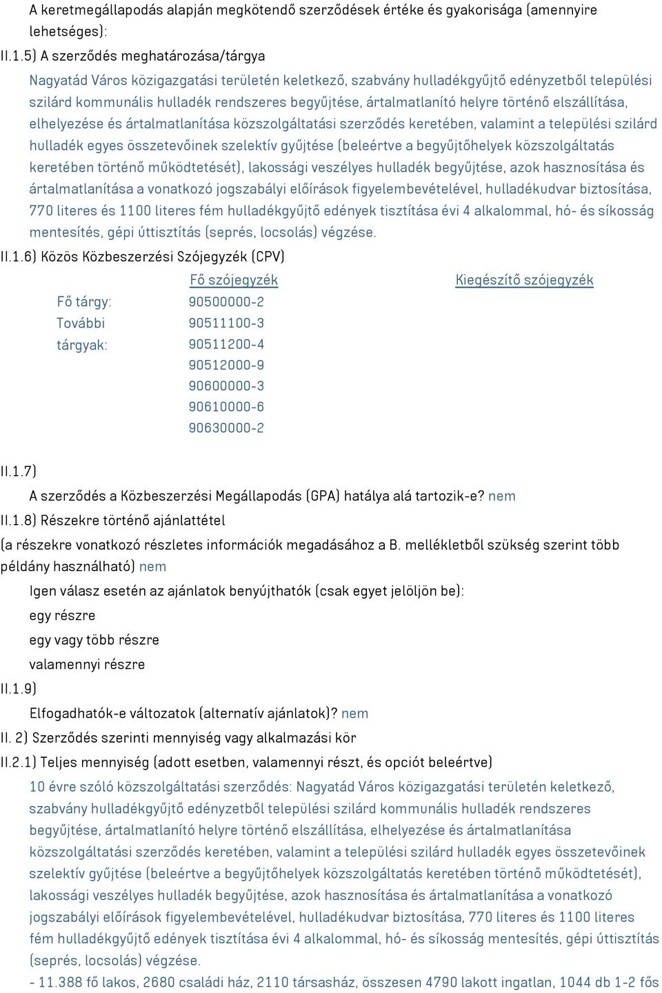 helyre történő elszállítása, elhelyezése és ártalmatlanítása közszolgáltatási szerződés keretében, valamint a települési szilárd hulladék egyes összetevőinek szelektív gyűjtése (beleértve a