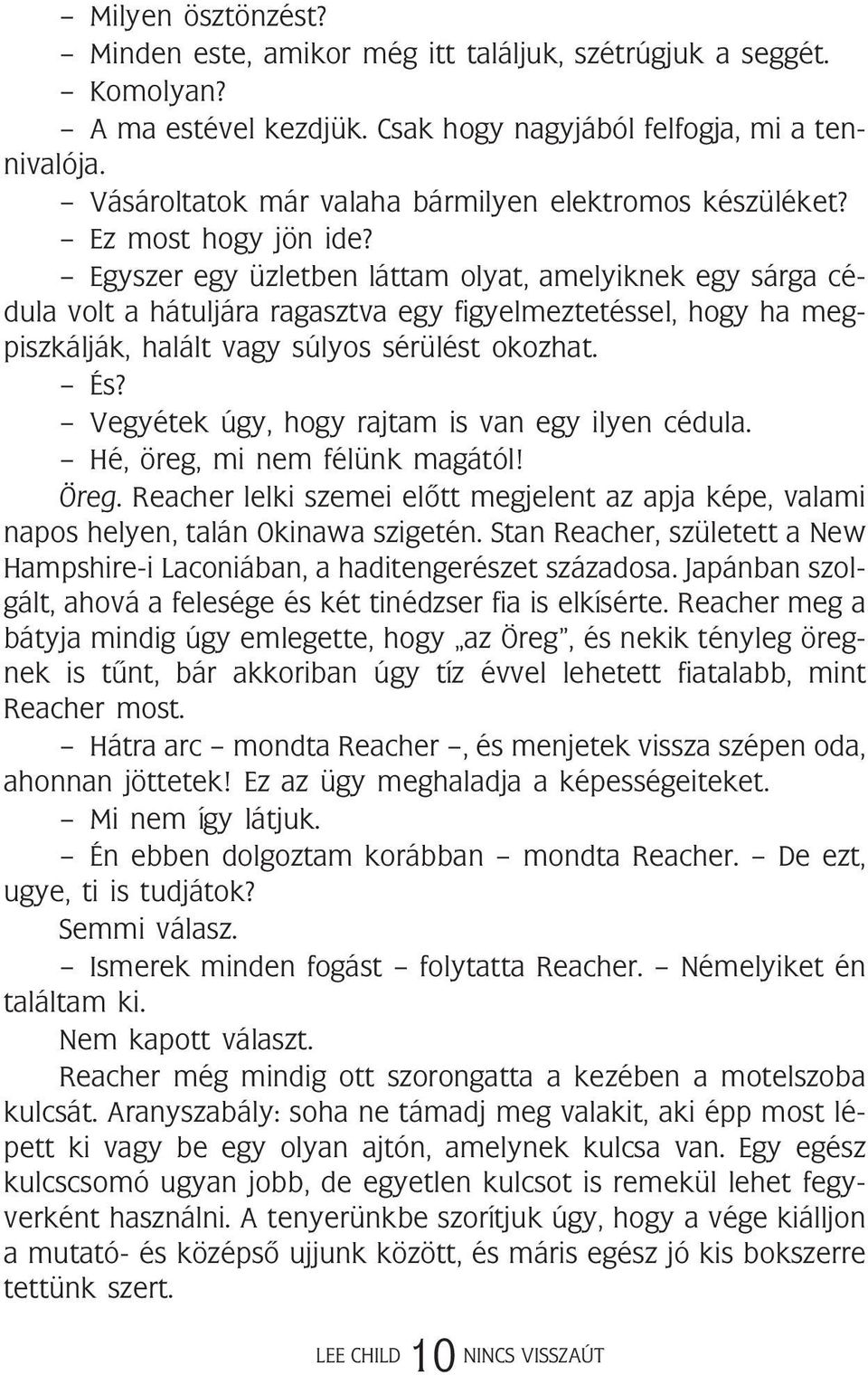 Egyszer egy üzletben láttam olyat, amelyiknek egy sárga cédula volt a hátuljára ragasztva egy figyelmeztetéssel, hogy ha megpiszkálják, halált vagy súlyos sérülést okozhat. És?