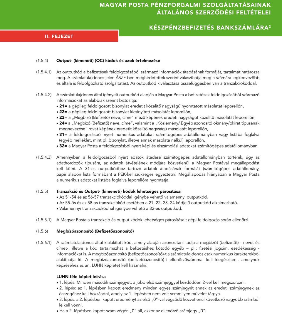 A számlatulajdonos jelen ÁSZF-ben meghirdetettek szerint választhatja meg a számára legkedvezôbb és általa is feldolgozható szolgáltatást.