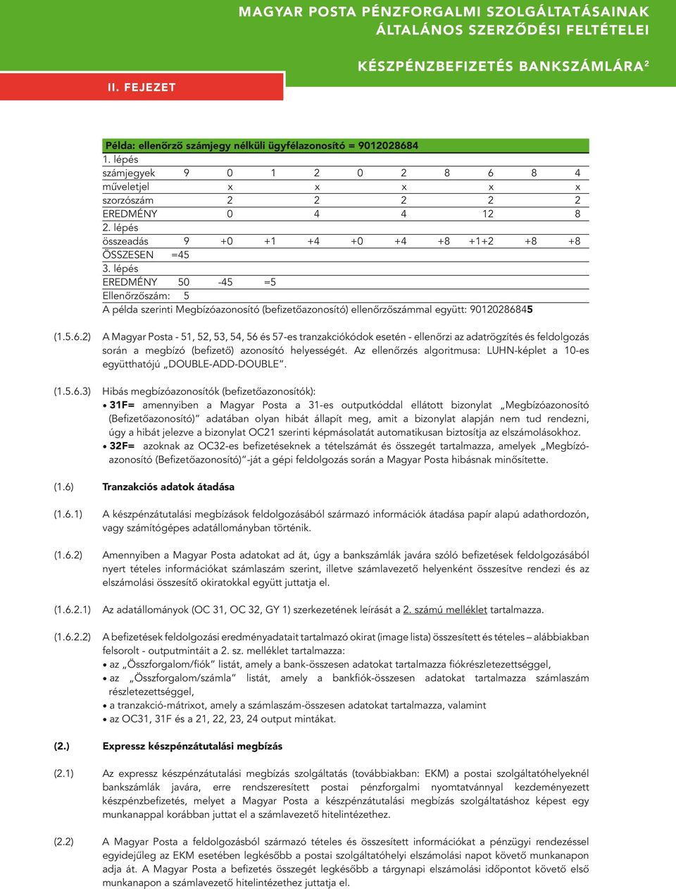 lépés EREDMÉNY 50-45 =5 Ellenôrzôszám: 5 A példa szerinti Megbízóazonosító (befizetôazonosító) ellenôrzôszámmal együtt: 901202868