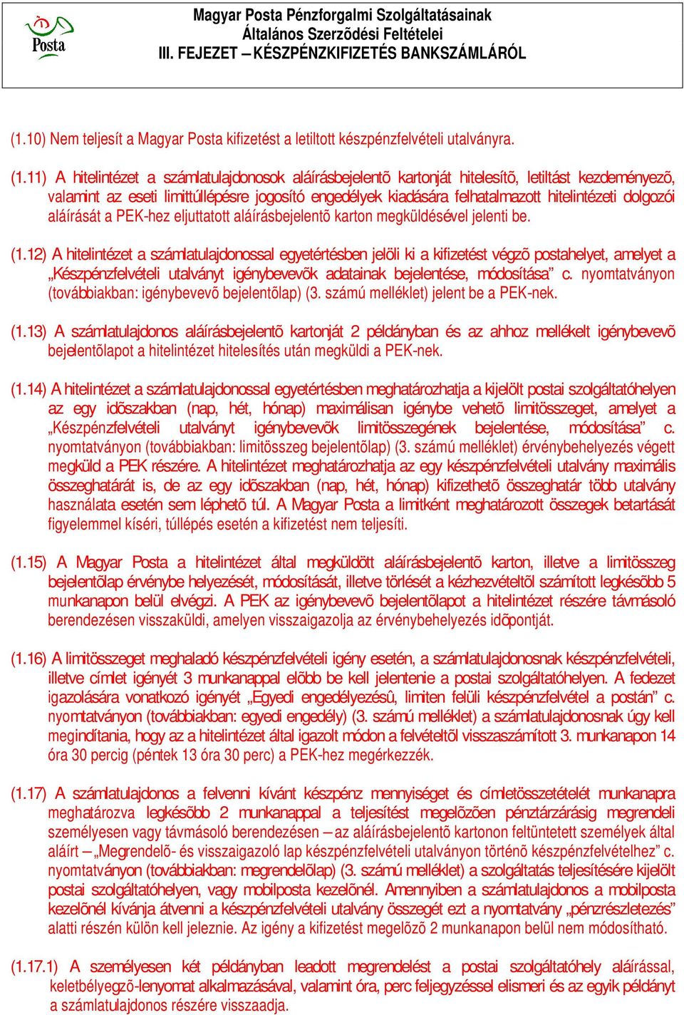 11) A hitelintézet a számlatulajdonosok aláírásbejelentõ kartonját hitelesítõ, letiltást kezdeményezõ, valamint az eseti limittúllépésre jogosító engedélyek kiadására felhatalmazott hitelintézeti