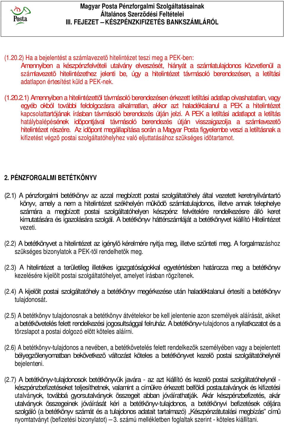 be, úgy a hitelintézet távmásoló berendezésen, a letiltási adatlapon értesítést küld a PEK-nek. (1.20
