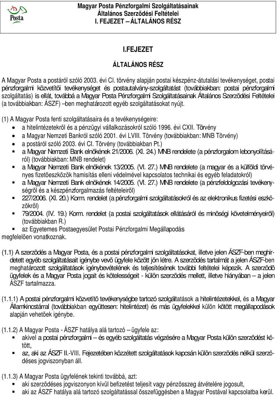 a Magyar Posta Pénzforgalmi Szolgáltatásainak Általános Szerzõdési Feltételei (a továbbiakban: ÁSZF) ben meghatározott egyéb szolgáltatásokat nyújt.