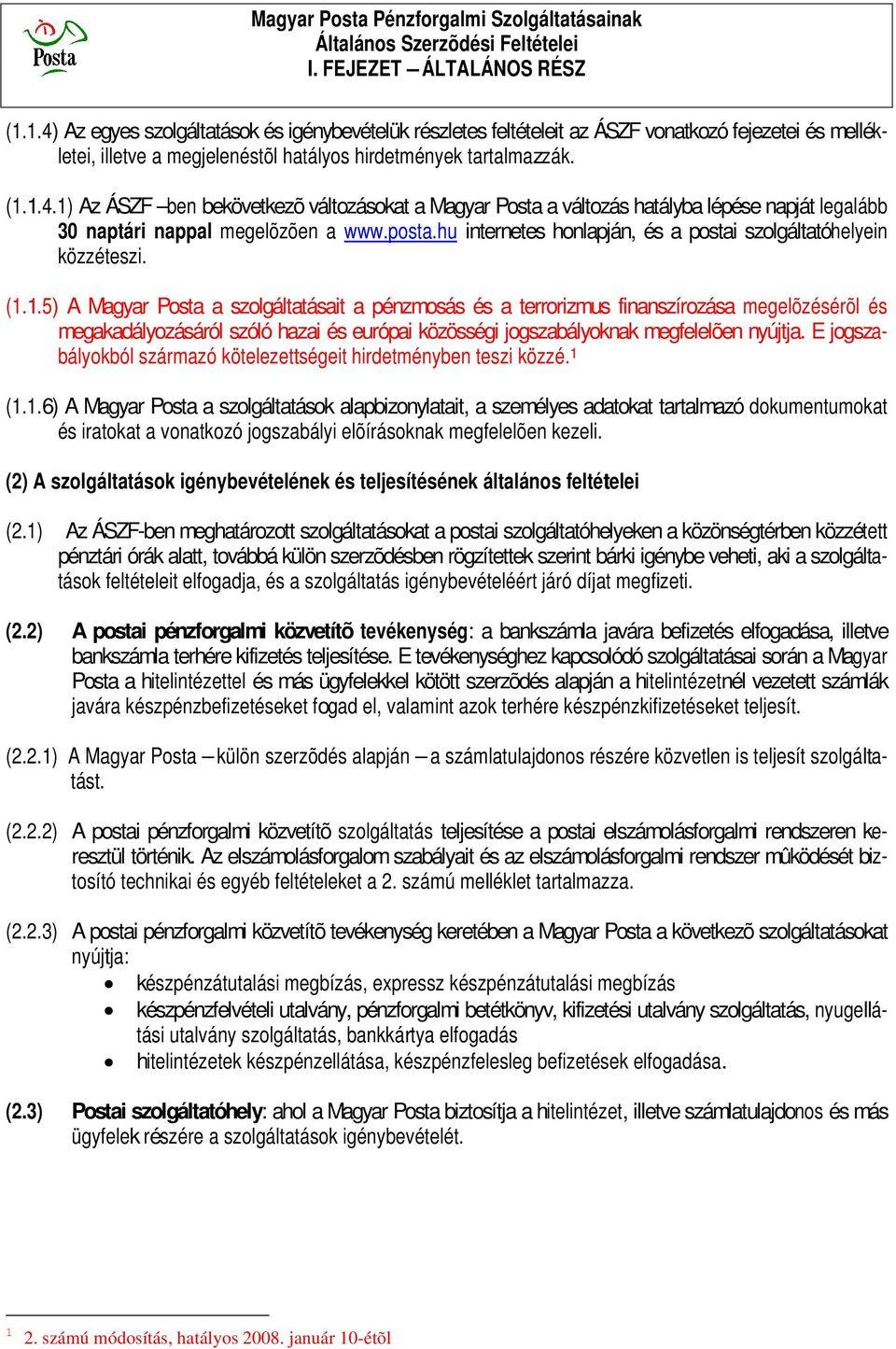 posta.hu internetes honlapján, és a postai szolgáltatóhelyein közzéteszi. (1.