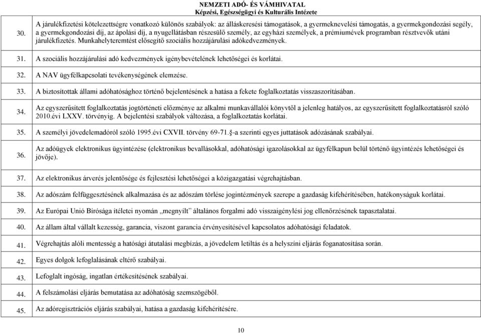 Munkahelyteremtést elősegítő szociális hozzájárulási adókedvezmények. 31. A szociális hozzájárulási adó kedvezmények igénybevételének lehetőségei és korlátai. 32.