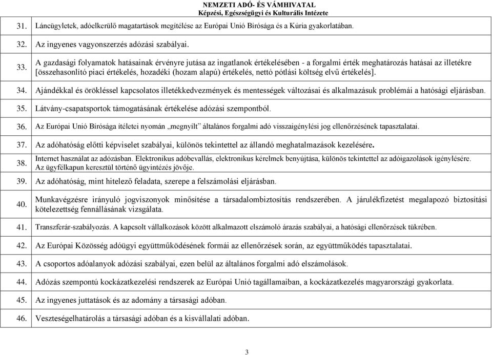 nettó pótlási költség elvű értékelés]. 34. Ajándékkal és örökléssel kapcsolatos illetékkedvezmények és mentességek változásai és alkalmazásuk problémái a hatósági eljárásban. 35.