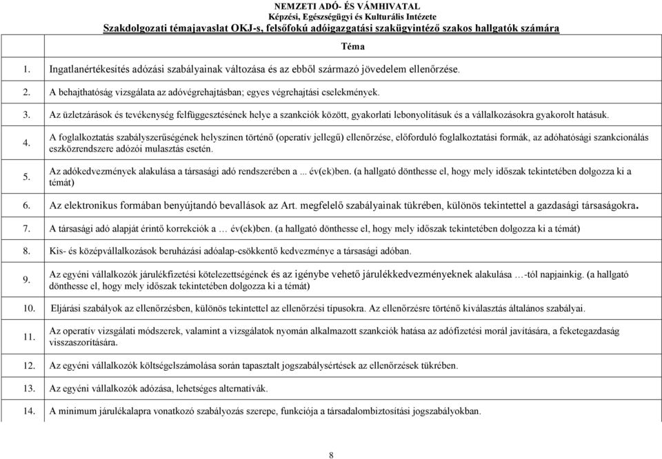 Az üzletzárások és tevékenység felfüggesztésének helye a szankciók között, gyakorlati lebonyolításuk és a vállalkozásokra gyakorolt hatásuk. 4. 5.