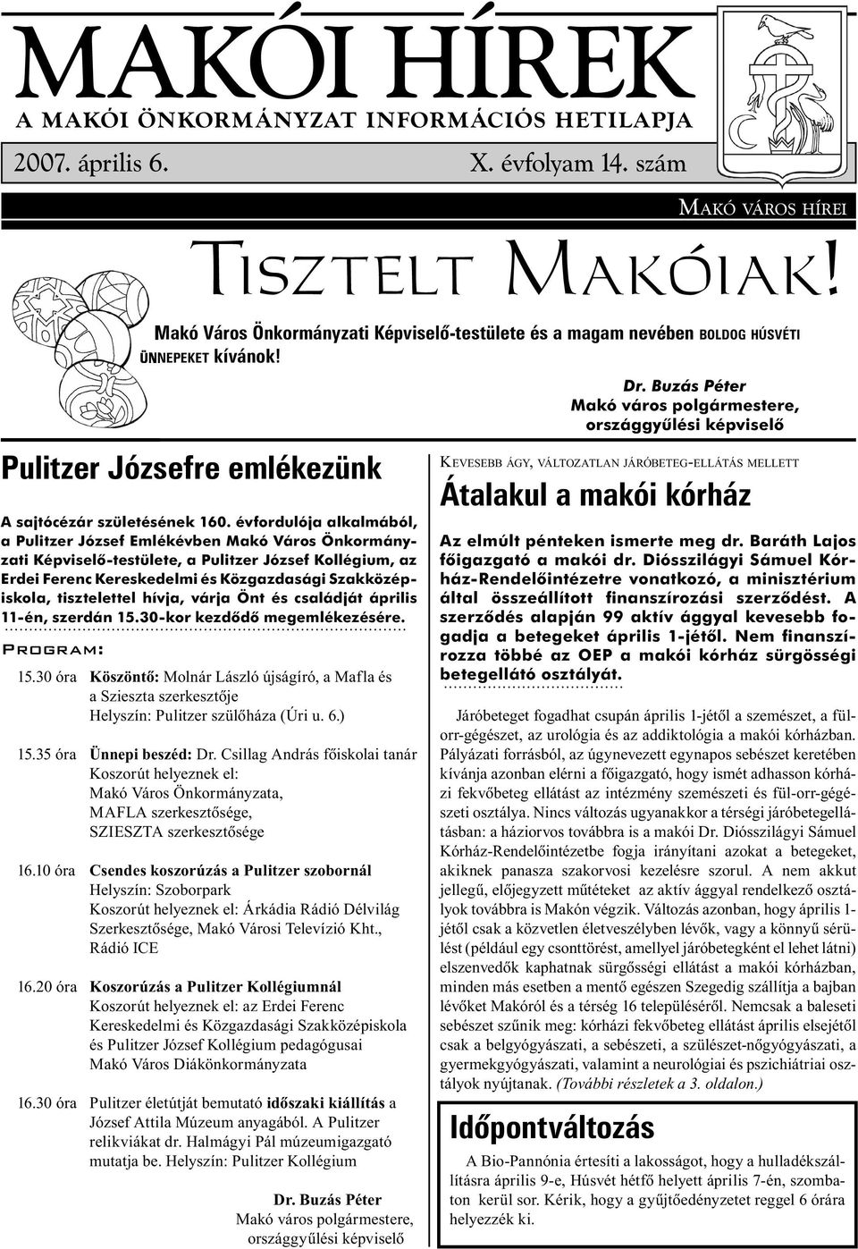 Buzás Péter Makó város polgármestere, országgyûlési képviselõ Pulitzer Józsefre emlékezünk A sajtócézár születésének 160.