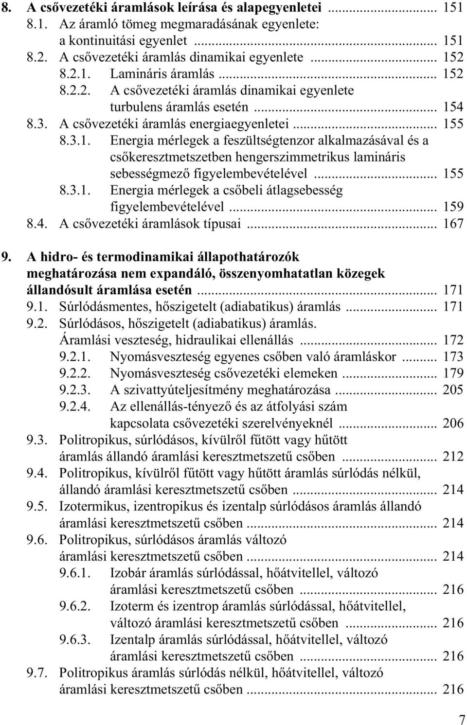 .. 155 8.3.1. Energia mérlegek a cs beli átlagsebesség figyelembevételével... 159 8.4. A cs vezetéki áramlások típusai... 167 9.