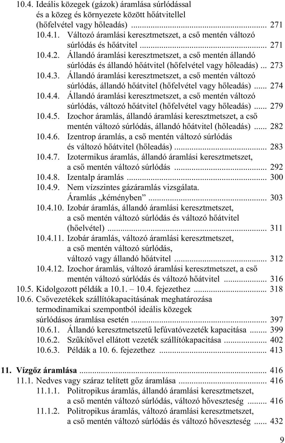 10.4.3. Állandó áramlási keresztmetszet, a cs mentén változó súrlódás, állandó h átvitel (h felvétel vagy h leadás)... 274 10.4.4. Állandó áramlási keresztmetszet, a cs mentén változó súrlódás, változó h átvitel (h felvétel vagy h leadás).