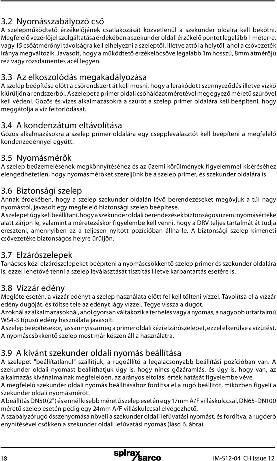 csővezeték iránya megváltozik. Javasolt, hogy a működtető érzékelőcsöve legalább 1m hosszú, 8mm átmérőjű réz vagy rozsdamentes acél legyen. 3.