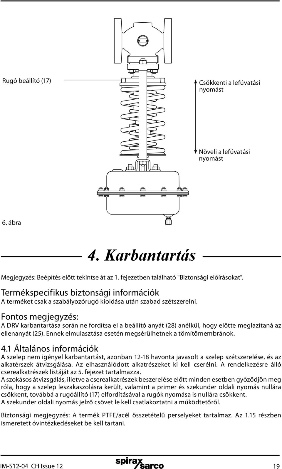 Fontos megjegyzés: A DRV karbantartása során ne fordítsa el a beállító anyát (28) anélkül, hogy előtte meglazítaná az ellenanyát (25). Ennek elmulasztása esetén megsérülhetnek a tömítőmembránok. 4.