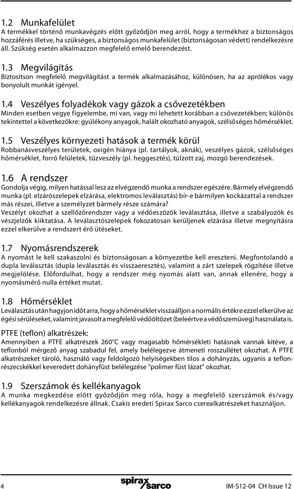 3 Megvilágítás Biztosítson megfelelő megvilágítást a termék alkalmazásához, különösen, ha az aprólékos vagy bonyolult munkát igényel. 1.