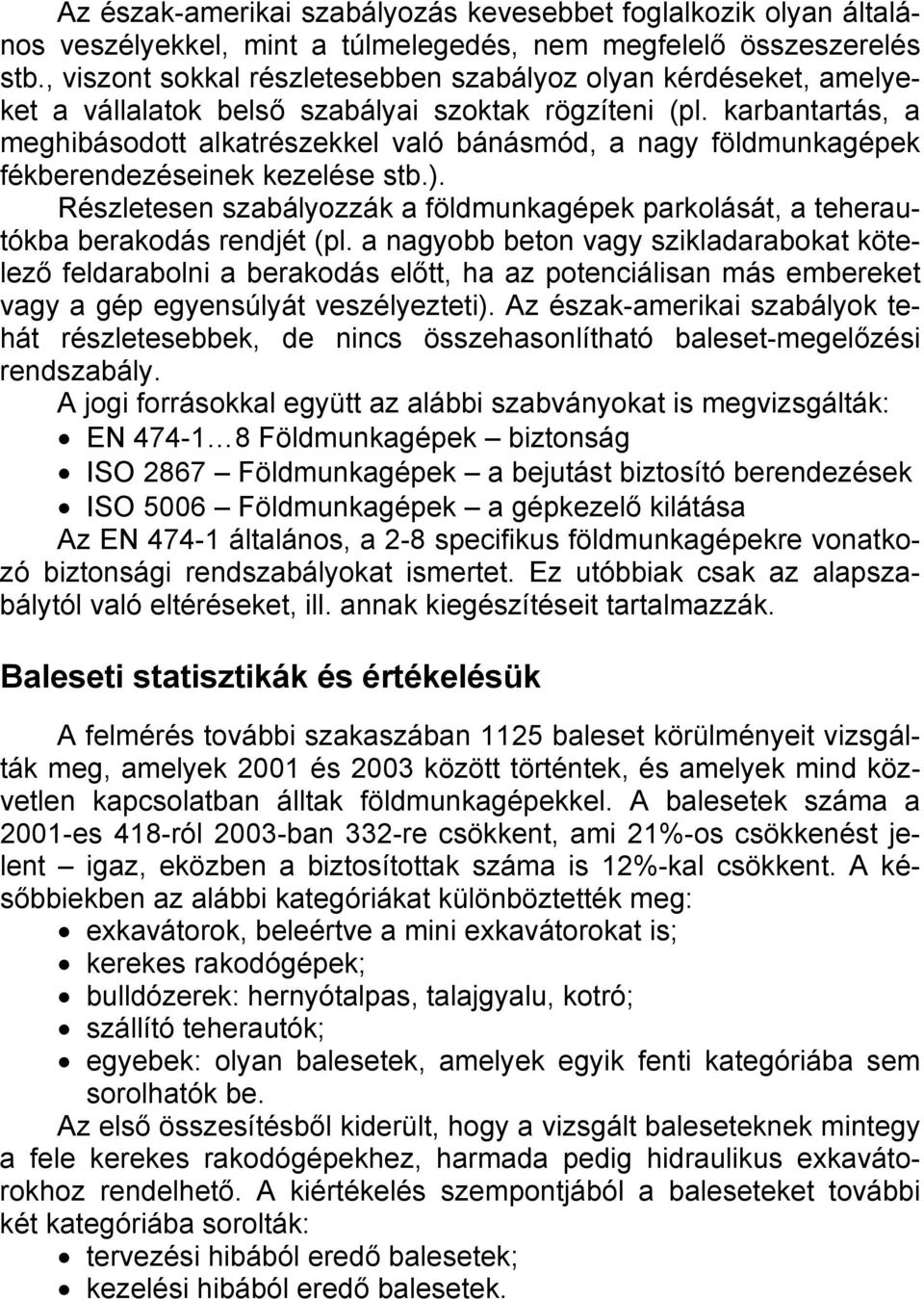 karbantartás, a meghibásodott alkatrészekkel való bánásmód, a nagy földmunkagépek fékberendezéseinek kezelése stb.).