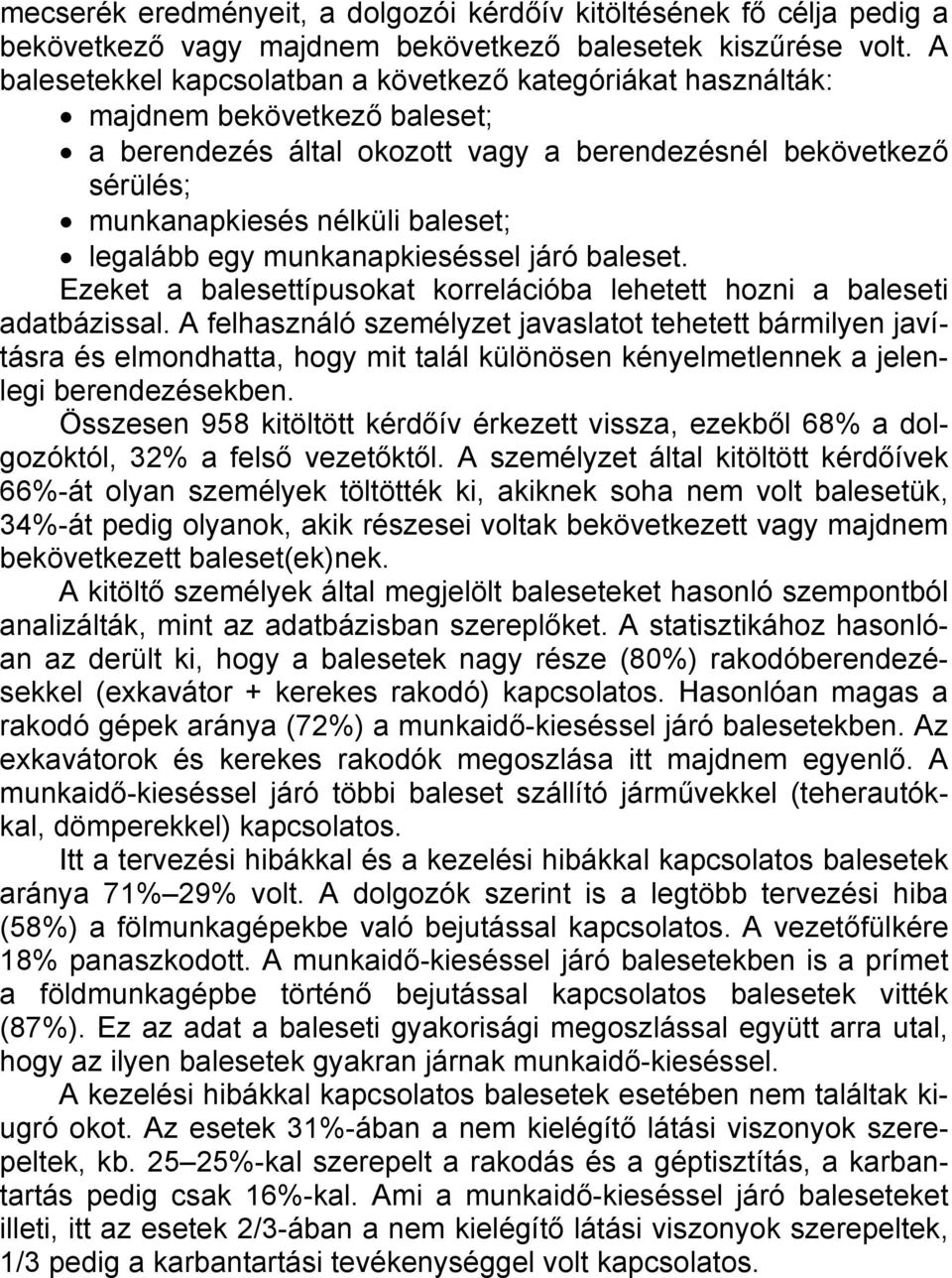 legalább egy munkanapkieséssel járó baleset. Ezeket a balesettípusokat korrelációba lehetett hozni a baleseti adatbázissal.