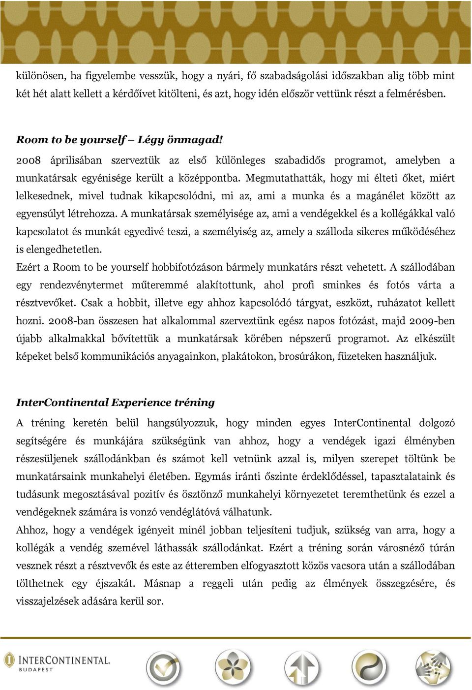 Megmutathatták, hogy mi élteti őket, miért lelkesednek, mivel tudnak kikapcsolódni, mi az, ami a munka és a magánélet között az egyensúlyt létrehozza.