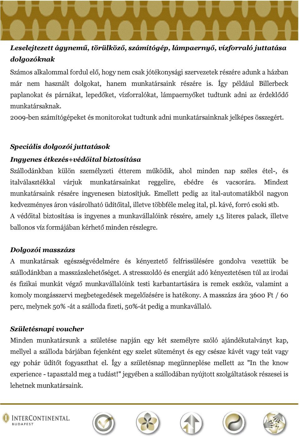 2009-ben számítógépeket és monitorokat tudtunk adni munkatársainknak jelképes összegért.