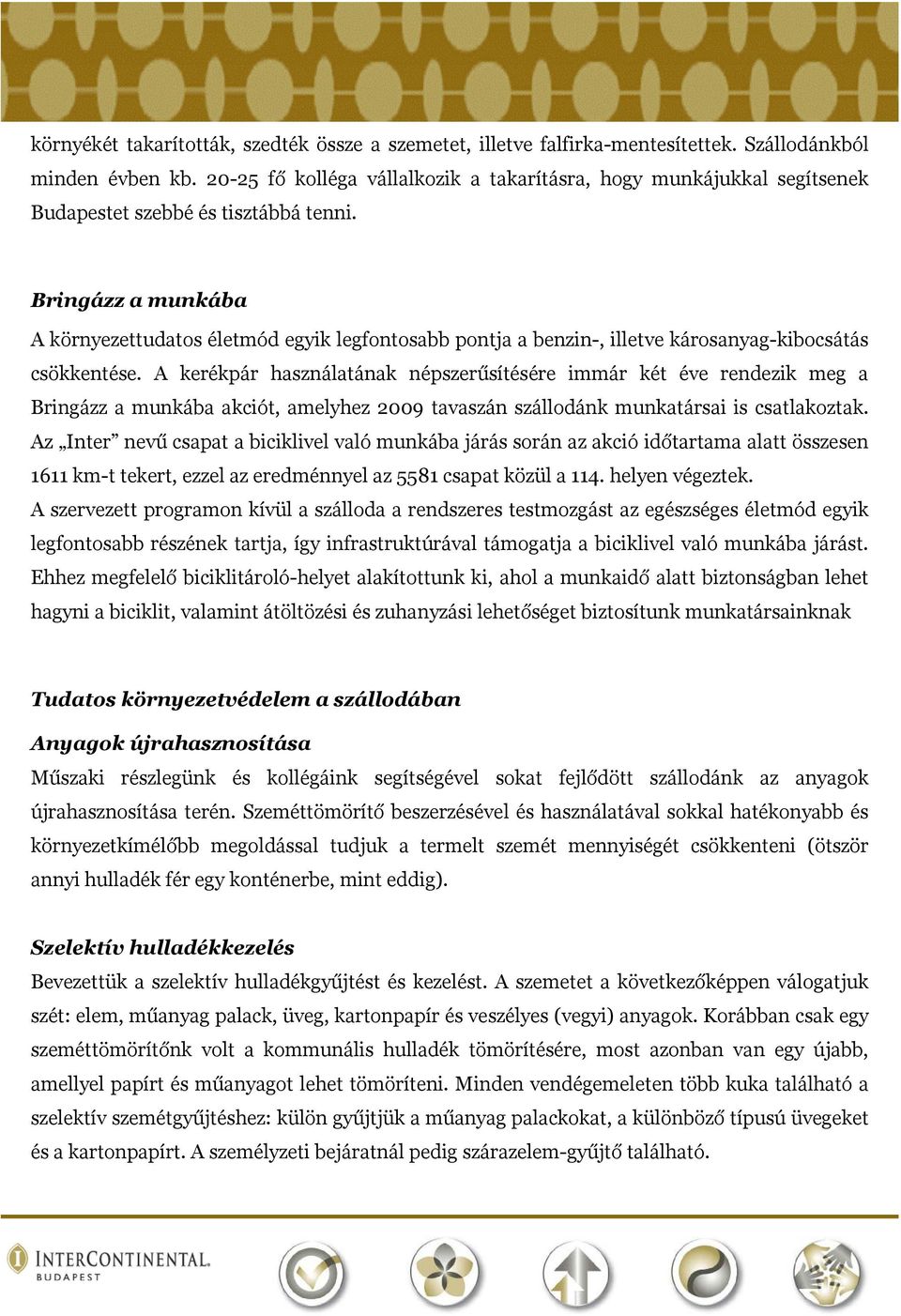 Bringázz a munkába A környezettudatos életmód egyik legfontosabb pontja a benzin-, illetve károsanyag-kibocsátás csökkentése.