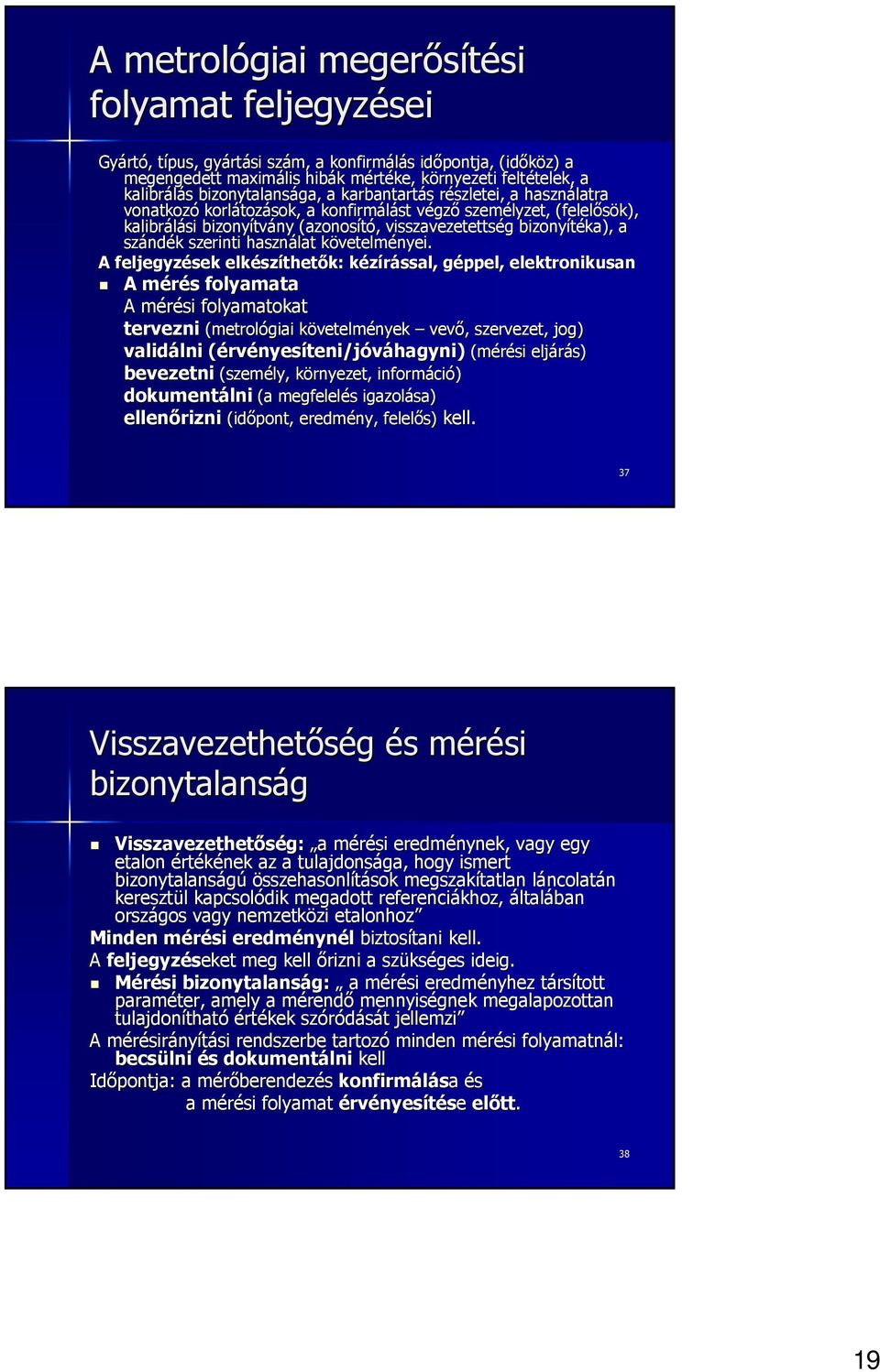 (azonosító,, visszavezetettség g bizonyítéka), a szánd ndék k szerinti használat követelmk vetelményei.