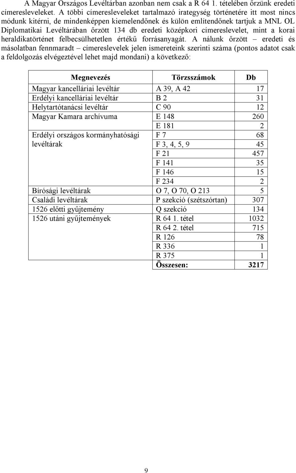 eredeti középkori címereslevelet, mint a korai heraldikatörténet felbecsülhetetlen értékű forrásanyagát.