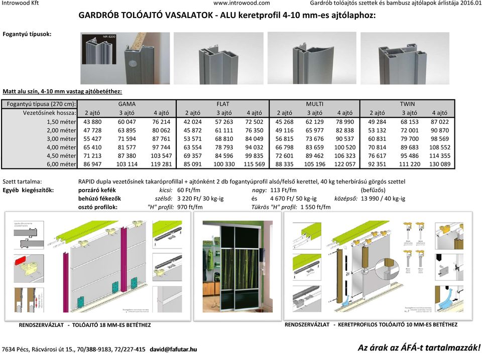 méter 3,00 méter 4,00 méter 4,50 méter 6,00 méter Szett tartalma: Egyéb kiegészítők: 43 880 47 728 55 427 65 410 71 213 86 947 GAMA 60 047 63 895 71 594 81 577 87 380 103 114 76 214 80 062 87 761 97