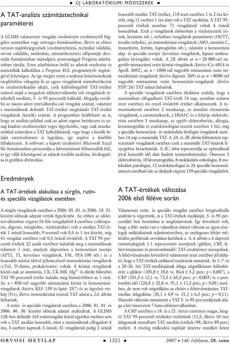 Ezen adatbázison belül az adatok rendezése és statisztikák kalkulálása a Progress GL programnyelv segítségével lehetséges.