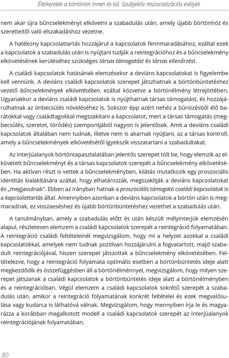 szükséges társas támogatást és társas ellenőrzést. A családi kapcsolatok hatásának elemzésekor a deviáns kapcsolatokat is figyelembe kell vennünk.