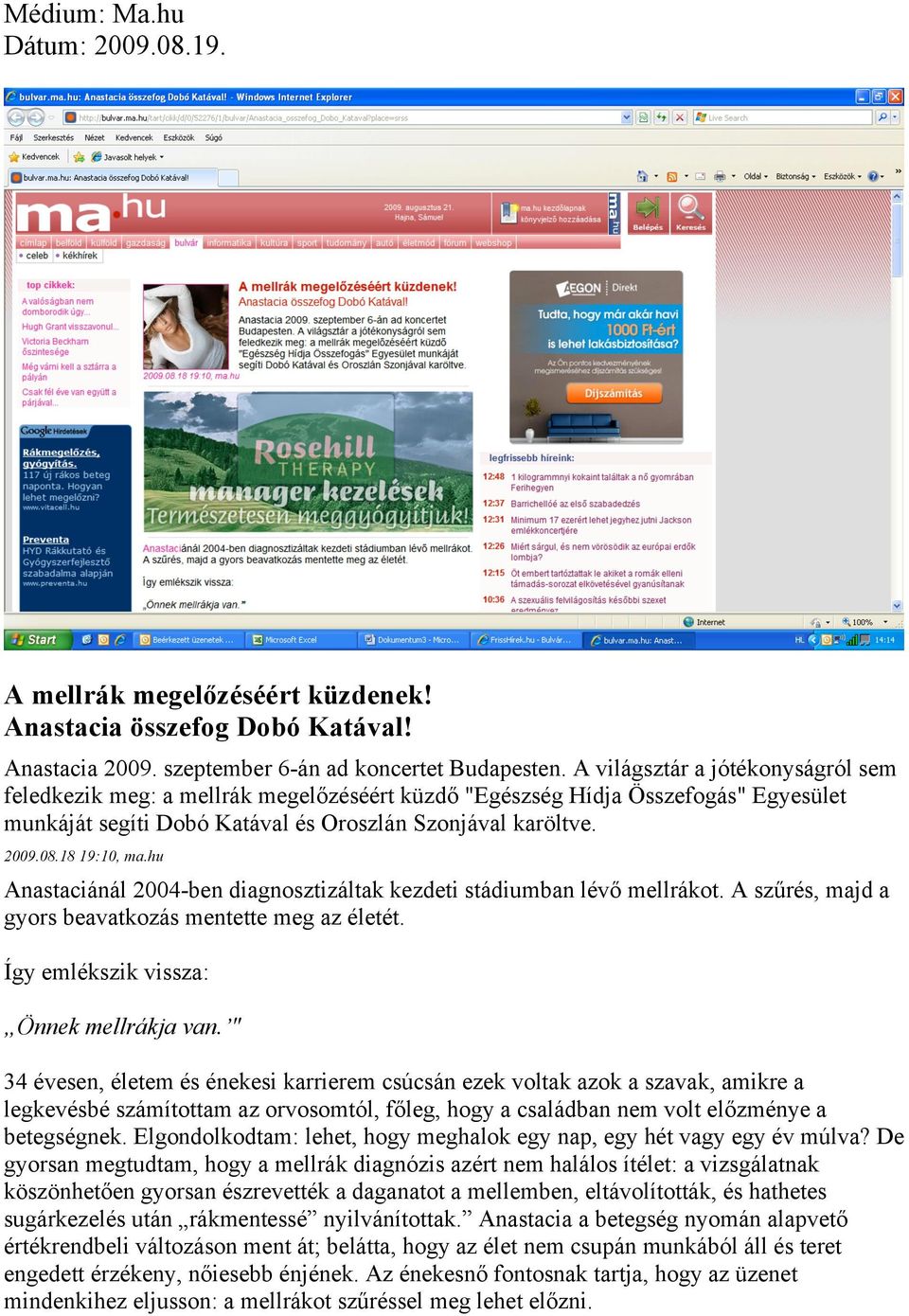 hu Anastaciánál 2004-ben diagnosztizáltak kezdeti stádiumban lévő mellrákot. A szűrés, majd a gyors beavatkozás mentette meg az életét. Így emlékszik vissza: Önnek mellrákja van.