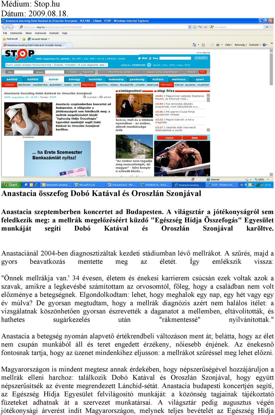 Anastaciánál 2004-ben diagnosztizáltak kezdeti stádiumban lévő mellrákot. A szűrés, majd a gyors beavatkozás mentette meg az életét. Így emlékszik vissza: "Önnek mellrákja van.