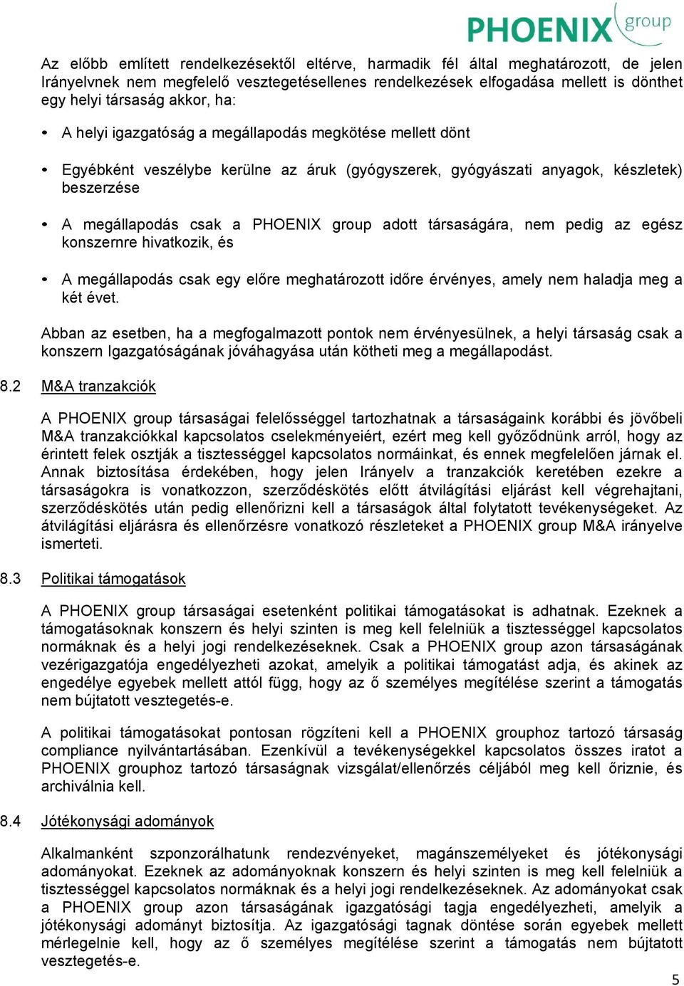 adott társaságára, nem pedig az egész konszernre hivatkozik, és A megállapodás csak egy előre meghatározott időre érvényes, amely nem haladja meg a két évet.