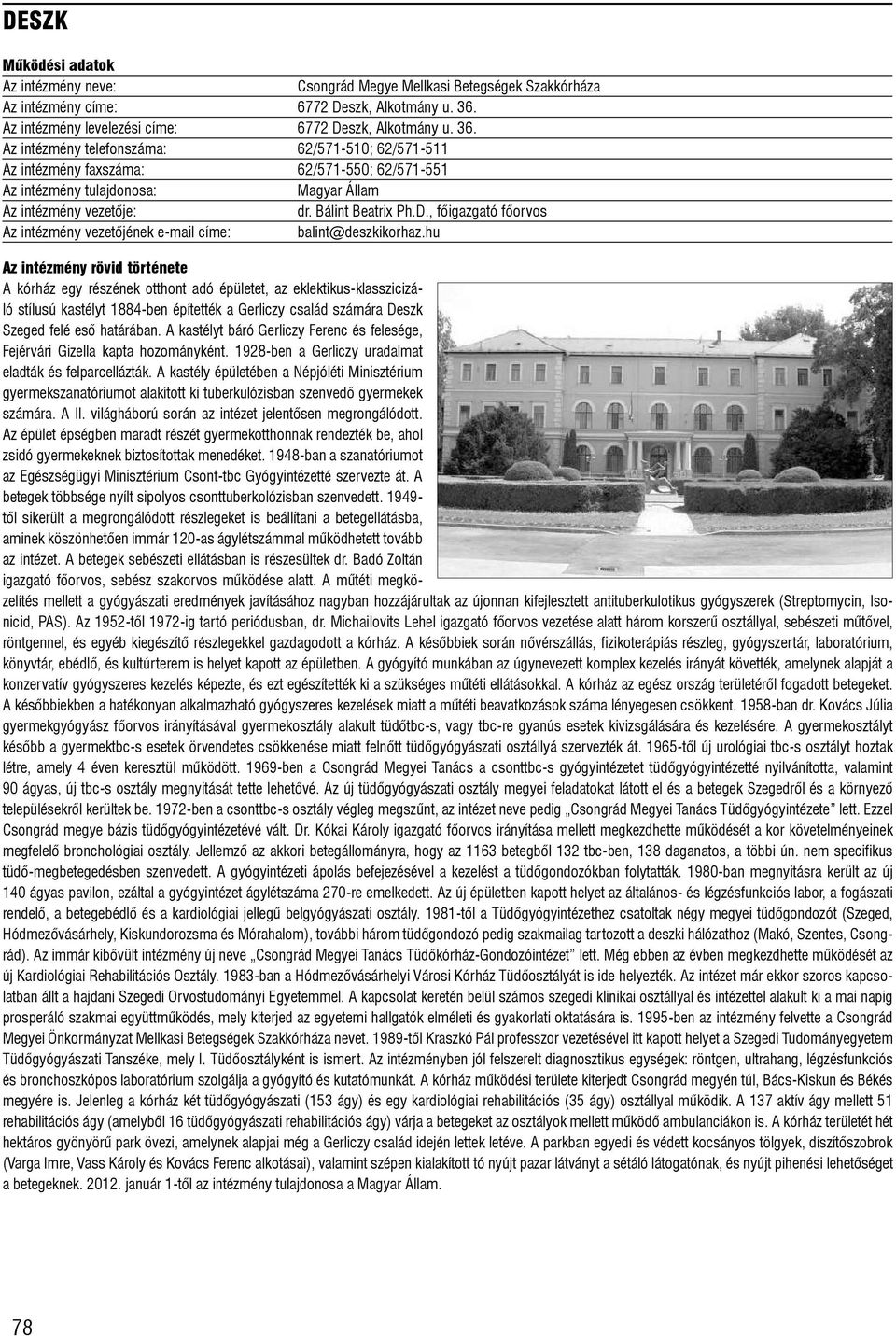 hu A kórház egy részének otthont adó épületet, az eklektikus-klasszicizáló stílusú kastélyt 1884-ben építették a Gerliczy család számára Deszk Szeged felé esõ határában.