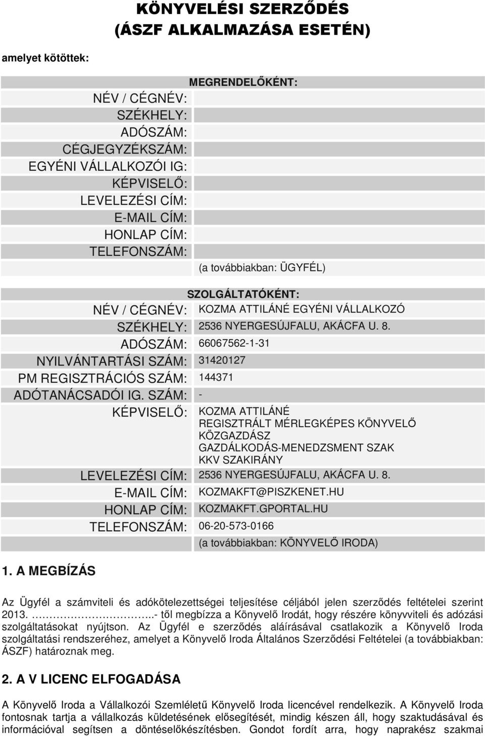 ADÓSZÁM: 66067562-1-31 NYILVÁNTARTÁSI SZÁM: 31420127 PM REGISZTRÁCIÓS SZÁM: 144371 ADÓTANÁCSADÓI IG.