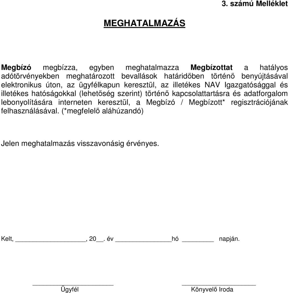 (lehetőség szerint) történő kapcsolattartásra és adatforgalom lebonyolítására interneten keresztül, a Megbízó / Megbízott*