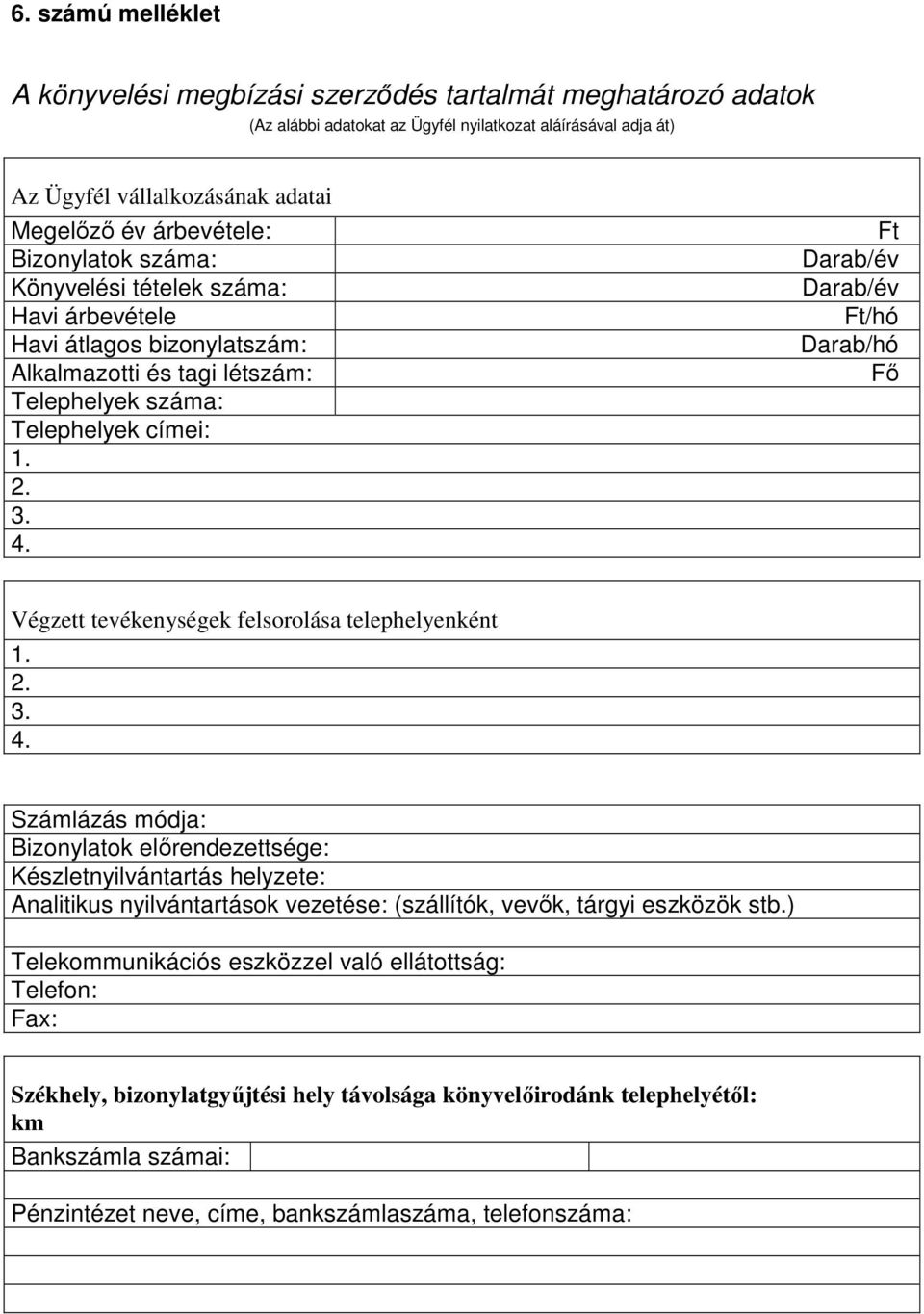 Ft Darab/év Darab/év Ft/hó Darab/hó Fő Végzett tevékenységek felsorolása telephelyenként 1. 2. 3. 4.