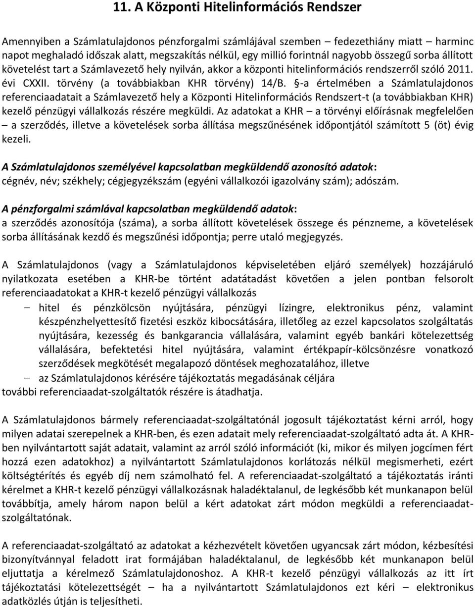 -a értelmében a Számlatulajdonos referenciaadatait a Számlavezető hely a Központi Hitelinformációs Rendszert-t (a továbbiakban KHR) kezelő pénzügyi vállalkozás részére megküldi.