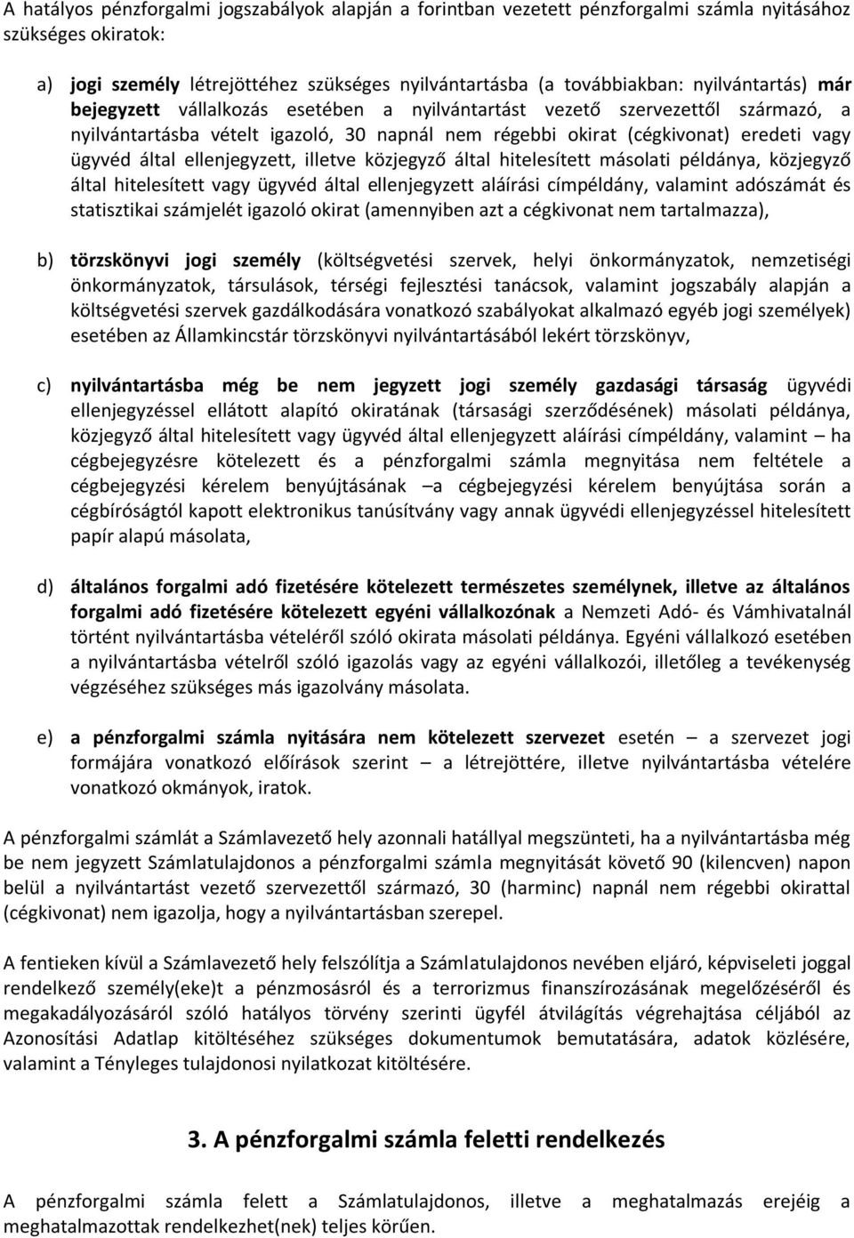 ellenjegyzett, illetve közjegyző által hitelesített másolati példánya, közjegyző által hitelesített vagy ügyvéd által ellenjegyzett aláírási címpéldány, valamint adószámát és statisztikai számjelét